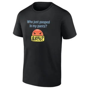 WHO JUST POOPED IN MY PANTS SHIRT – Funny Emoji Meme Humor Tee