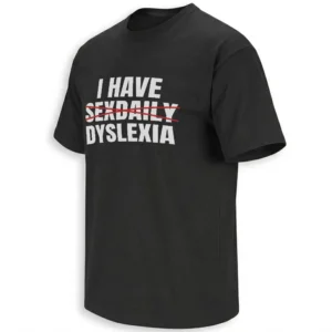I HAVE SEXDAILY DYSLEXIA SHIRT – Funny Dyslexia Awareness Humor Tee B