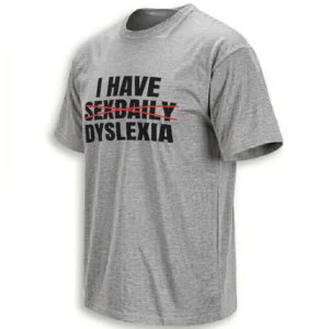 I HAVE SEXDAILY DYSLEXIA SHIRT – Funny Dyslexia Awareness Humor Tee G