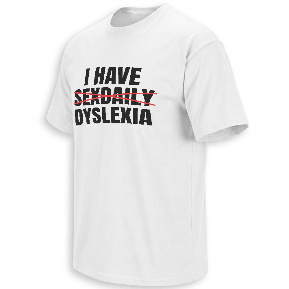 I HAVE SEXDAILY DYSLEXIA SHIRT – Funny Dyslexia Awareness Humor Tee W I HAVE SEXDAILY DYSLEXIA SHIRT – Funny Dyslexia Awareness Humor Tee W