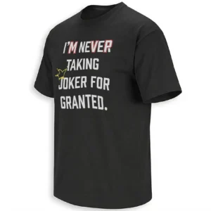 I’M NEVER TAKING JOKER FOR GRANTED SHIRT – Nikola Jokić Denver Nuggets NBA MVP Fan Tee