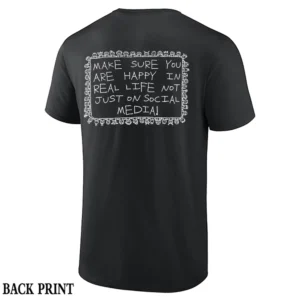 MAKE SURE YOU ARE HAPPY IN REAL LIFE SHIRT – Viral Social Media Quote Back Print Tee