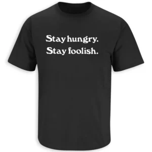 STAY HUNGRY STAY FOOLISH SHIRT – Apple 50 Years Anniversary Inspirational Quote Tee