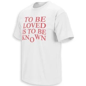 TO BE LOVED IS TO BE KNOWN SHIRT – Minimalist Emotional Quote Viral Fashion Tee