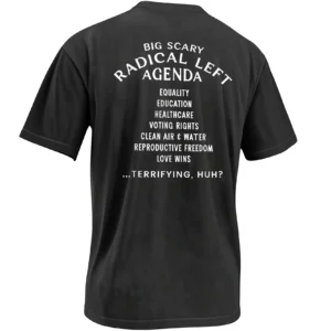 BIG SCARY RADICAL LEFT AGENDA SHIRT – Political Satire Equality Rights Graphic Tee