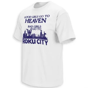 GOOD GIRLS GO TO HEAVEN BAD GIRLS GO TO ROKU CITY SHIRT – Viral Roku City Meme Tee
