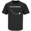 I HAD POTENTIAL SHIRT – Funny Physics Joke Meme Tee