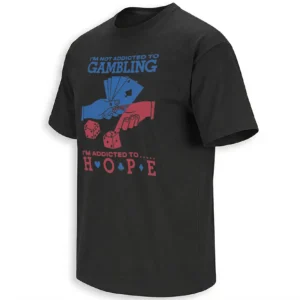 I’M NOT ADDICTED TO GAMBLING I’M ADDICTED TO HOPE SHIRT – Funny Casino Humor Graphic Tee