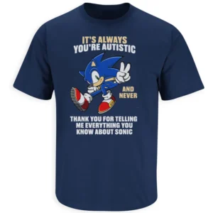 IT’S ALWAYS YOU’RE AUTISTIC SHIRT – Funny Sonic Meme Awareness Parody Tee
