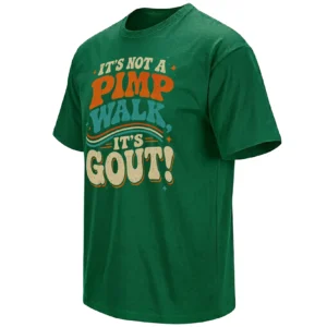 IT’S NOT A PIMP WALK IT’S GOUT SHIRT – Funny Vintage Meme Tee