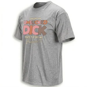 KNOW AN UNSUCKED DICK HATE TO SEE ME COMING!! SHIRT – Viral Adult Humor Meme Graphic Tee