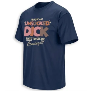 KNOW AN UNSUCKED DICK HATE TO SEE ME COMING!! SHIRT – Viral Adult Humor Meme Graphic Tee