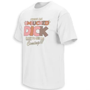 KNOW AN UNSUCKED DICK HATE TO SEE ME COMING!! SHIRT – Viral Adult Humor Meme Graphic Tee