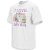 I LOVE WHORES SHIRT Funny Horse Pun Retro Meme Tee