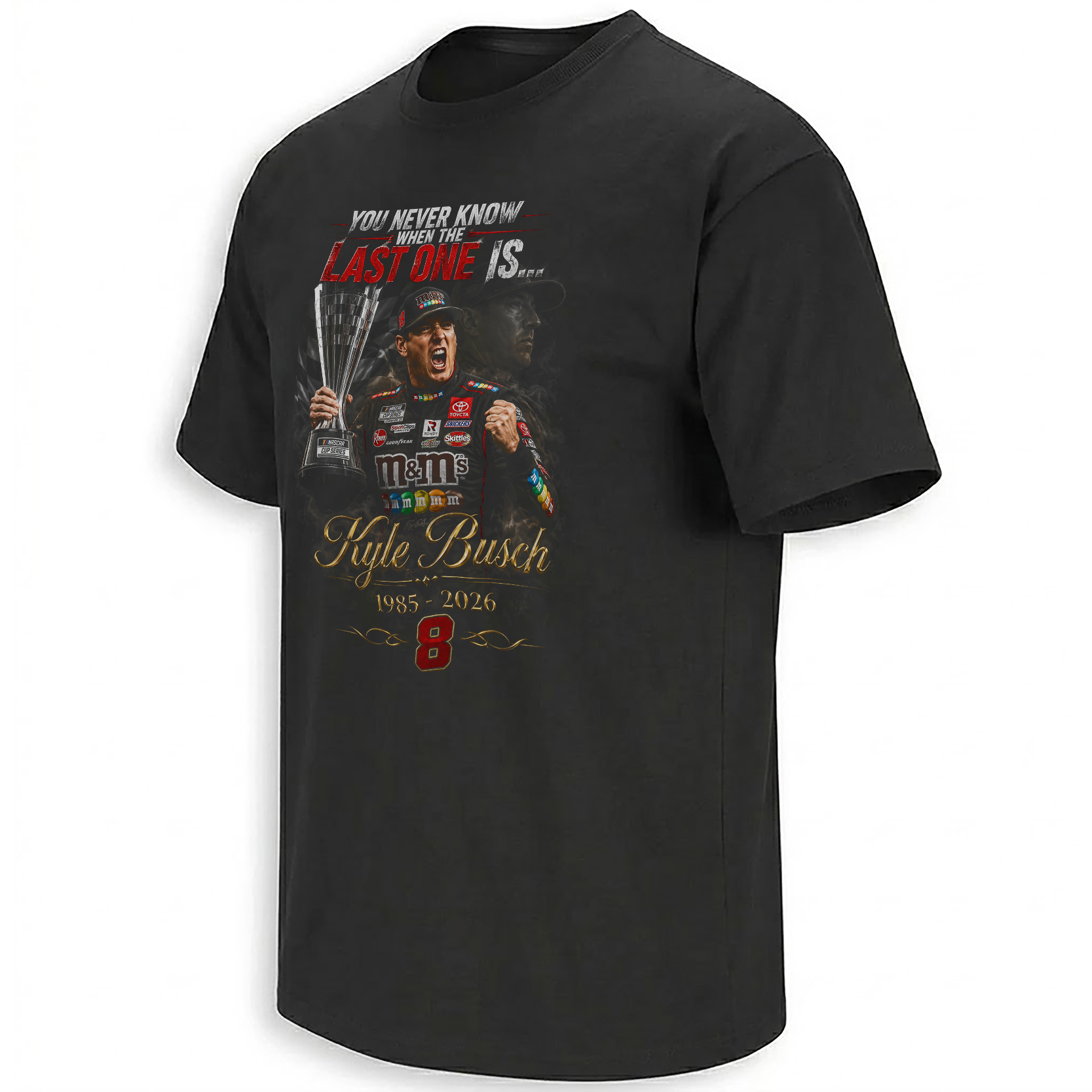 Kyle Busch Memorial Shirt You Never Know When The Last One Is