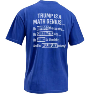 TRUMP IS A MATH GENIUS SHIRT – Anti Trump Political Satire Tee