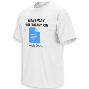 YEAH I PLAY FINAL FANTASY XIV GOOGLE DOCS SHIRT Funny FFXIV Gamer Meme