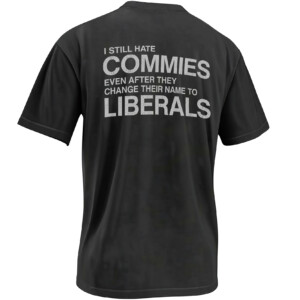 I STILL HATE COMMIES SHIRT – Even After They Change Their Name To Liberals Conservative Political Tee