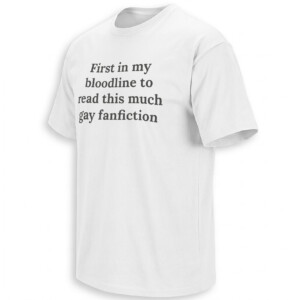FIRST IN MY BLOODLINE SHIRT – Gay Fanfiction Reader Meme Tee