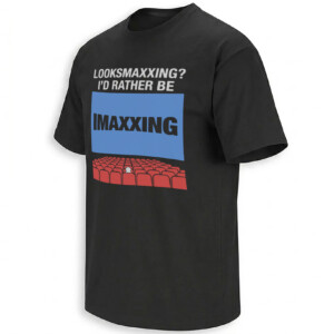 LOOKSMAXXING I’D RATHER BE IMAXXING SHIRT – Funny Movie Theater Meme Cinema Lover Tee B