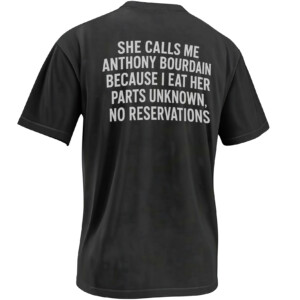 SHE CALLS ME ANTHONY BOURDAIN SHIRT I Eat Her Parts Unknown No Reservations