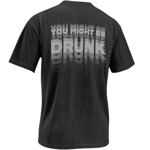 YOU MIGHT BE DRUNK SHIRT – Blurry Optical Illusion Funny Drinking Back Print Tee B