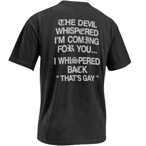 THE DEVIL WHISPERED I’M COMING FOR YOU SHIRT – That’s Gay Dark Humor Back Print Tee B