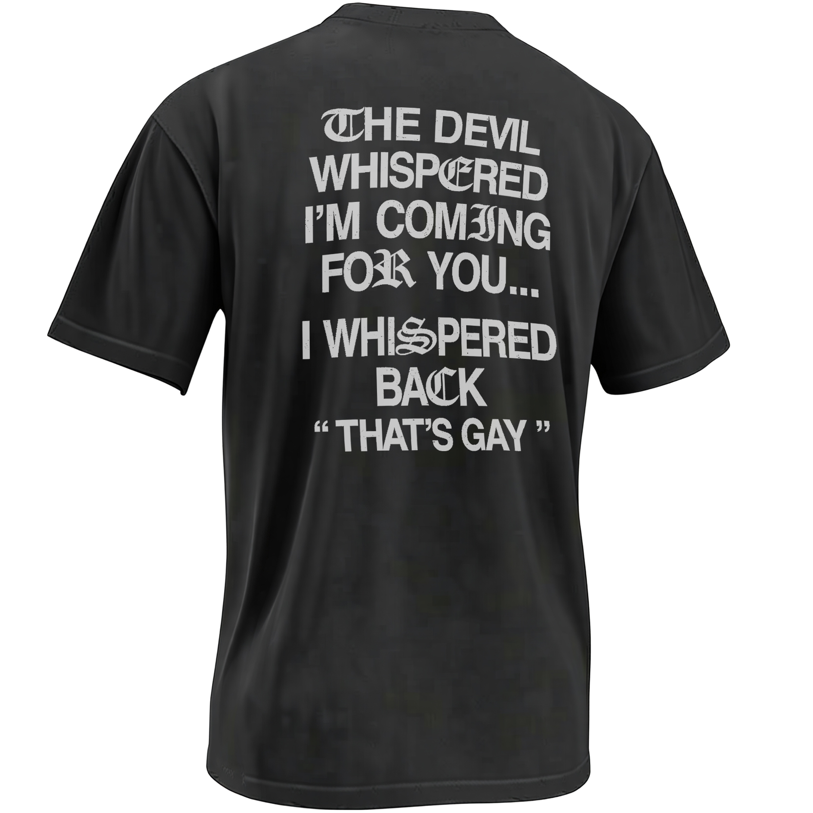 THE DEVIL WHISPERED I’M COMING FOR YOU SHIRT – That’s Gay Dark Humor Back-Print Tee B THE DEVIL WHISPERED I’M COMING FOR YOU SHIRT – That’s Gay Dark Humor Back Print Tee B