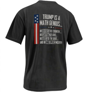 TRUMP IS A MATH GENIUS SHIRT – Divides America Anti Trump Political Satire Tee