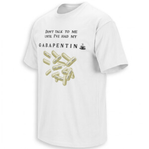 DON’T TALK TO ME UNTIL I’VE HAD MY GABAPENTIN SHIRT – Funny Nerve Pain Medication Coffee Parody Tee