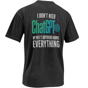 I DON’T NEED CHATGPT SHIRT – My Wife’s Boyfriend Knows Everything Meme Tee