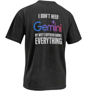 I DON’T NEED GEMINI SHIRT – My Wife’s Boyfriend Knows Everything AI Meme Tee