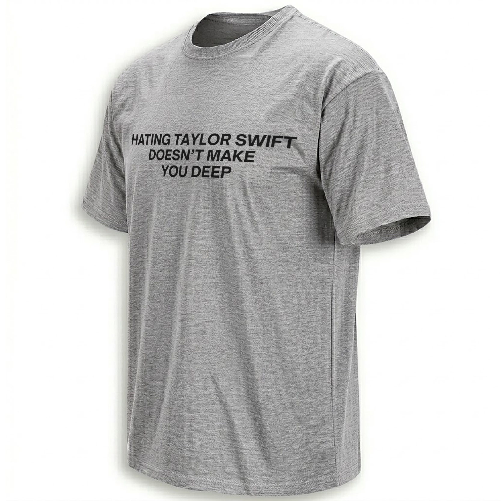 Hating Taylor Swift Doesn't Make You Deep shirt with minimalist statement typography