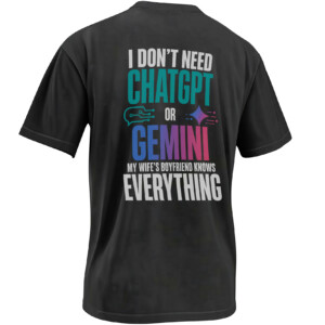 I DON’T NEED CHATGPT OR GEMINI SHIRT – My Wife’s Boyfriend Knows Everything AI Meme Tee