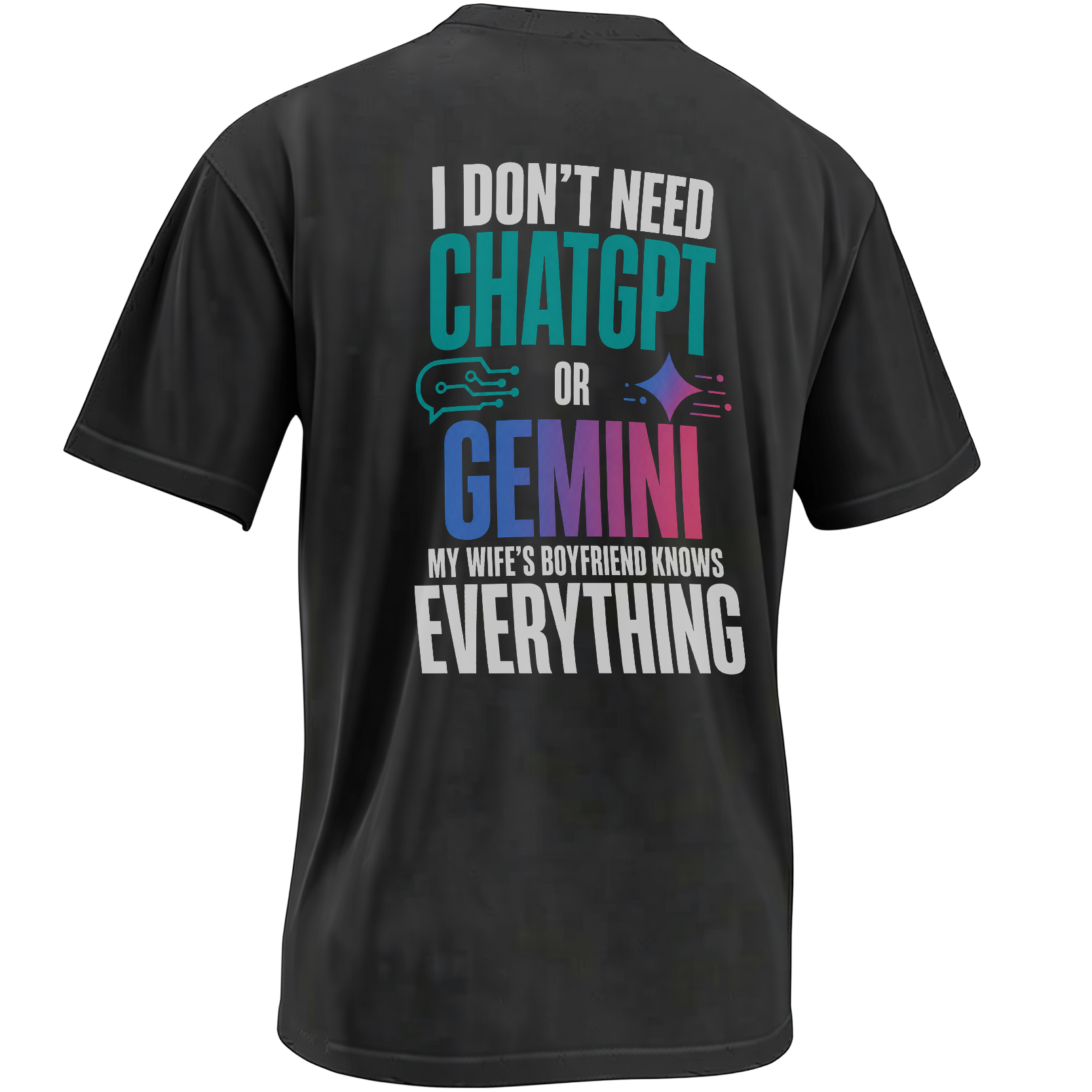 I Don't Need ChatGPT or Gemini My Wife's Boyfriend Knows Everything shirt