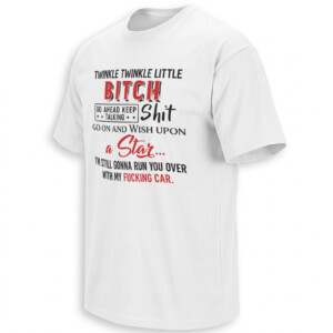 TWINKLE TWINKLE LITTLE BITCH SHIRT – Go Ahead Keep Talking Shit Sarcastic Tee W
