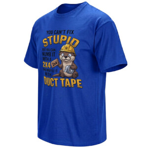 YOU CAN’T FIX STUPID SHIRT – 2x4 And Duct Tape Funny Otter Tee RB
