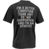 I’M A BETTER CHRISTIAN THAN ANY TRUMP SUPPORTER SHIRT – Atheist Anti Trump Political Tee B