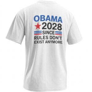 OBAMA 2028 SHIRT – Since Rules Don’t Exist Anymore Political Satire Tee
