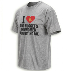 I LOVE DINO NUGGETS SHIRT – Women Dominating Me Meme Tee G