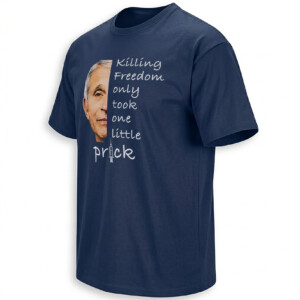KILLING FREEDOM ONLY TOOK ONE LITTLE PRICK SHIRT – Anthony Fauci Political Satire Tee N