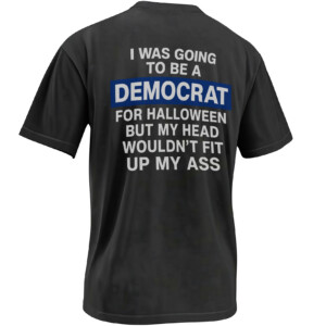 DEMOCRAT FOR HALLOWEEN SHIRT – Funny Anti Liberal Political Costume Tee
