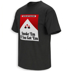 FILTER OUT RACISM SHIRT – Smoke ’Em If You Got ’Em Anti Racism Parody Tee B