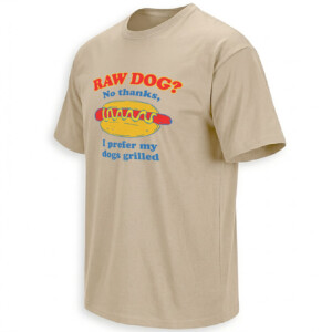 RAW DOG NO THANKS SHIRT – I Prefer My Dogs Grilled Hot Dog Meme Tee S