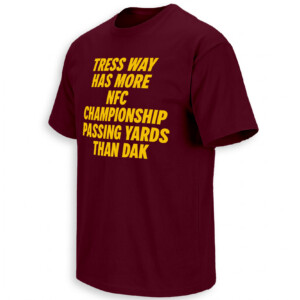 TRESS WAY HAS MORE NFC CHAMPIONSHIP PASSING YARDS THAN DAK SHIRT – Commanders Cowboys Rivalry Tee