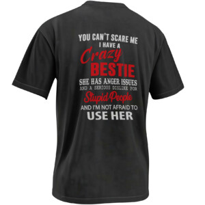 YOU CAN’T SCARE ME I HAVE A CRAZY BESTIE SHIRT – Anger Issues Friendship Tee B