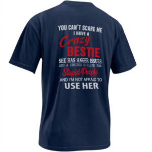 YOU CAN’T SCARE ME I HAVE A CRAZY BESTIE SHIRT – Anger Issues Friendship Tee N