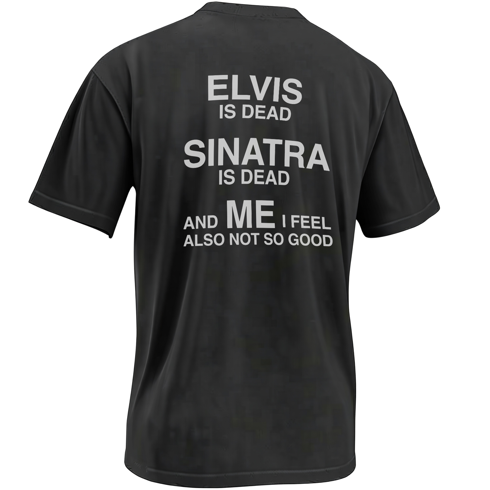 Elvis Is Dead Sinatra Is Dead and Me I Feel Also Not So Good meme graphic