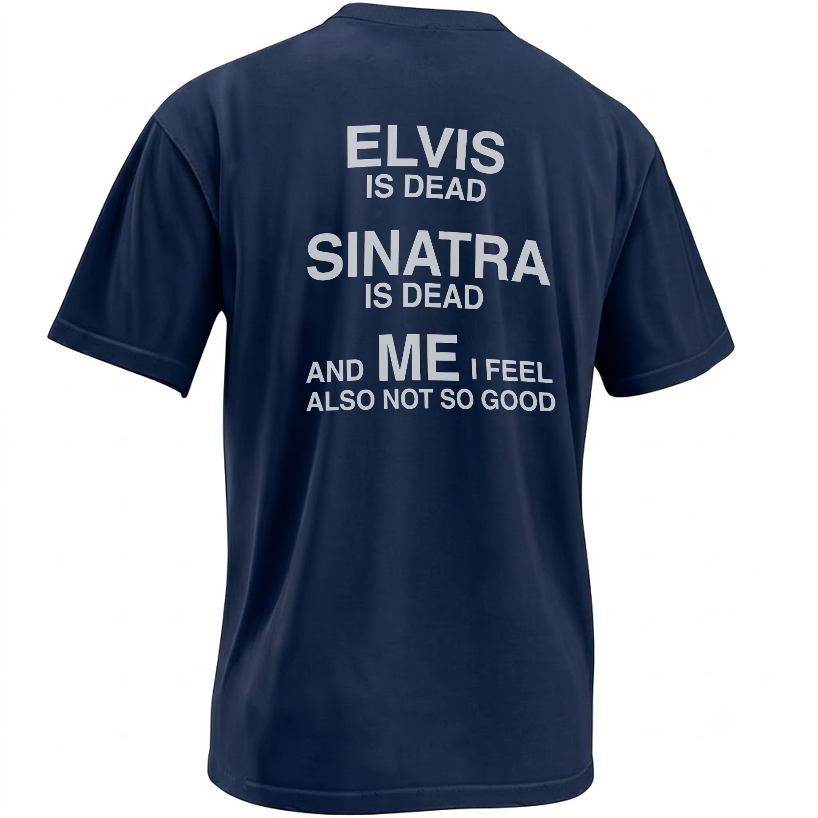 ELVIS IS DEAD SINATRA IS DEAD SHIRT – And Me I Feel Also Not So Good Meme Tee N ELVIS IS DEAD SINATRA IS DEAD SHIRT – And Me I Feel Also Not So Good Meme Tee N