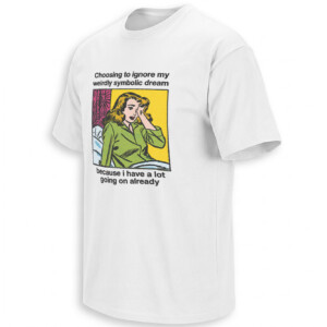 CHOOSING TO IGNORE MY WEIRDLY SYMBOLIC DREAM SHIRT – Retro Overthinking Meme Tee W